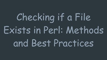 Checking if a File Exists in Perl: Methods and Best Practices