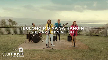 Ibulong Mo Na Sa Hangin - Six Part Invention (Music Video)Music Video