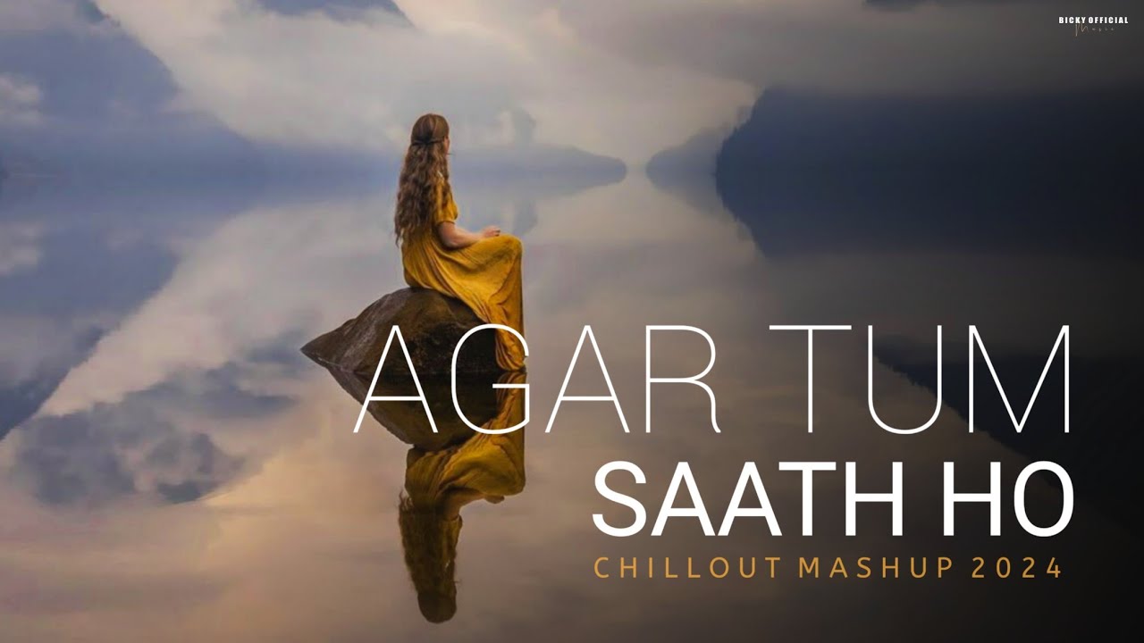 Agar Tum Saath Ho Mashup 2024  Emotions Chillout Mix  BICKY OFFICIAL