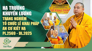 HẠ TRƯỜNG KHUYẾN LƯƠNG TRANG NGHIÊM TỔ CHỨC LỄ KHAI PHÁP AN CƯ KIẾT HẠ PL.2569 - DL.2025