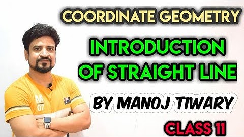 Coordinate Geometry : Introduction of Straight Line | Class 11| IIT JEE | Manoj Tiwary