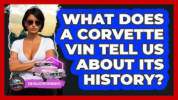 What Does A Corvette VIN Tell Us About Its History? - Car Collector Enthusiasts