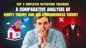 Analysis of Top two theories of Employee Retention-Equity Theory and Job Embeddedness Theory