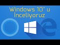 Windows 10'u İnceliyoruz: Geçmeye Değer Mi?