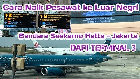 Part 1-VietnamVlog: Cara Naik Pesawat ke Luar Negri dari Terminal 3 Bandara Soekarno Hatta