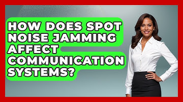 How Does Spot Noise Jamming Affect Communication Systems? - Tactical Warfare Experts