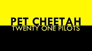 Video thumbnail of "twenty one pilots // Pet Cheetah lyric video"