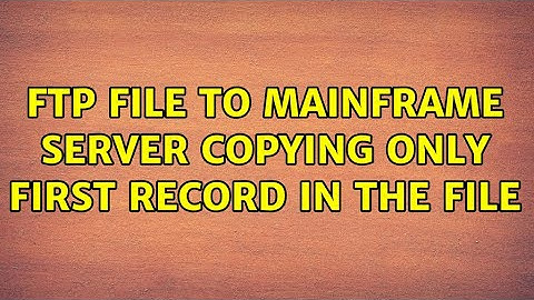 FTP file to Mainframe server copying only first record in the file