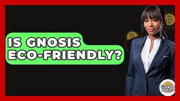 Is Gnosis Eco-friendly? - CryptoBasics360.com