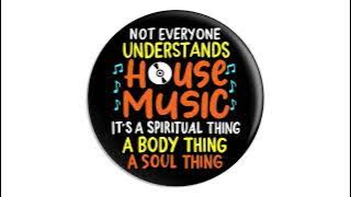 Not Everyone Understands House Music It's A Spiritual Thing Vol.11