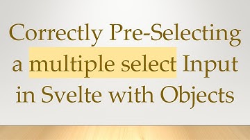 Correctly Pre-Selecting a multiple select Input in Svelte with Objects