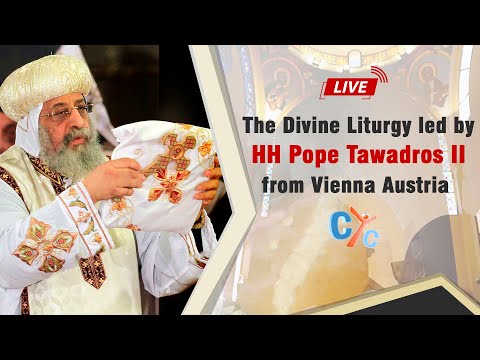 LIVE: The Divine Liturgy led by HH Pope Tawadros II from Vienna Austria