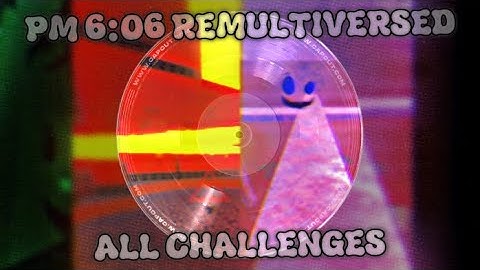 Radish | PM 6:06 REMULTIVERSED | ALL CHALLENGES (4th Challenge?)
