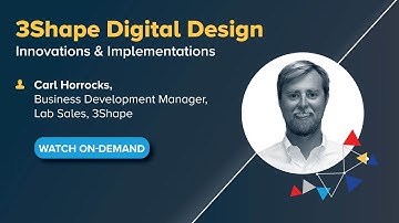 On-Demand Webinar: 3Shape Digital Design - Innovations & Implementations
