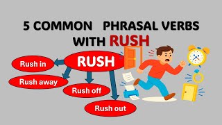 5 COMMON   PHRASAL VERBS WITH 'RUSH'.
