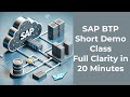 SAP BTP Short Demo Class: Full Clarity in 20 Minutes