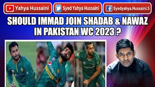 Should Immad join Shadab & Nawaz in Pakistan WC 2023 ?| Yahya Hussaini |