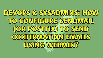 How to configure sendmail (or postfix) to send confirmation emails using webmin?
