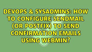 How to configure sendmail (or postfix) to send confirmation emails using webmin