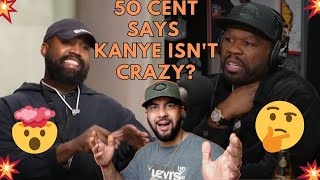 is Kanye Crazy? 50 cent says Kanye West isn't crazy!!! Reaction Video....