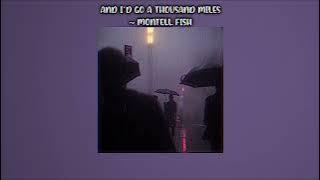 and I’d go a thousand miles ~ montell fish [sped up/nightcore]
