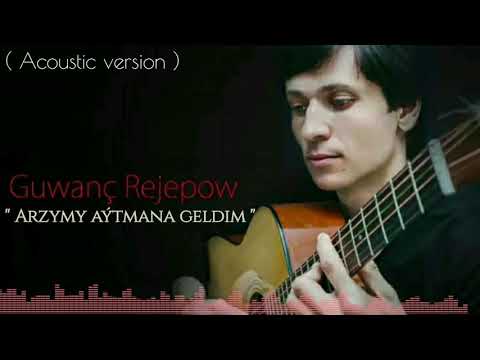 Guwanch Rejepow - Arzymy aytmana geldim ( 2020 )