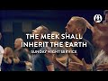 The Meek Shall Inherit The Earth | Michael Koulianos | Sunday Night Service