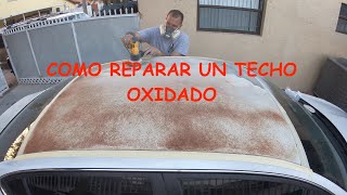 APRENDE COMO REPARAR OXIDO EN EL TECHO DE TU AUTO