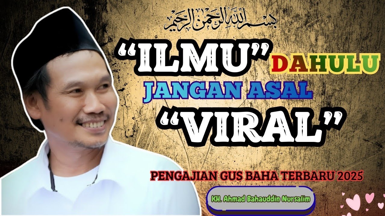Gus Baha - Ngaji Ilmu Lebih Penting Daripada Ngejar Viral 