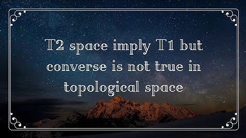 T2 space imply T1 but converse is not true in topological space