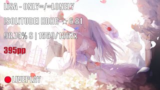 LiSA - ONLY=/=LONELY [SOLiTUDE]  HDHR 98.74% 1559/1867x slider missing