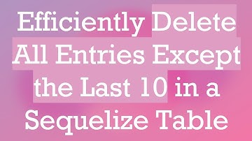 Efficiently Delete All Entries Except the Last 10 in a Sequelize Table