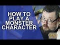 Great Role Player - How to RP a monster class character - Player Character Tips