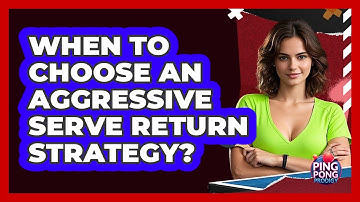 When To Choose An Aggressive Serve Return Strategy?