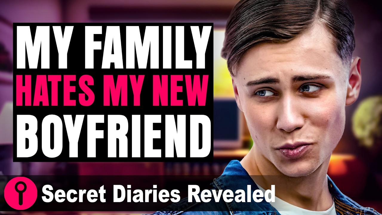 My Family Hates My New Boyfriend | @SecretDiariesRevealed