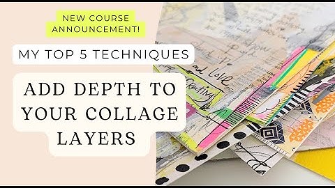 5 Simple Ways to Add Depth to Your Collage Layers | Mixed Media & Art Journal Tips