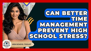 Can Better Time Management Prevent High School Stress? - High School Toolkit