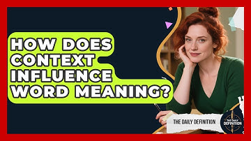 How Does Context Influence Word Meaning? - The Daily Definition
