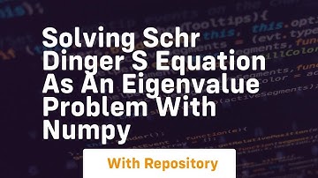 Solving schr dinger s equation as an eigenvalue problem with numpy