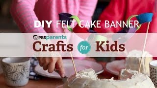 DIY Felt Cake Banner | Crafts for Kids | PBS Parents