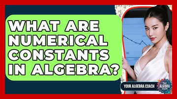 What Are Numerical Constants In Algebra? - Your Algebra Coach