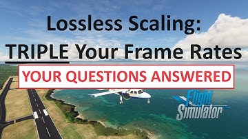TRIPLE Your Frame Rates | Questions Answered | Lossless Scaling Frame Generation | MSFS 2020