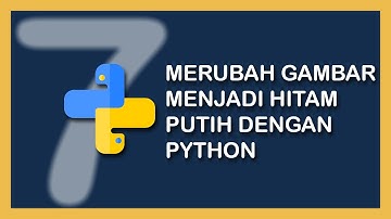 #7 MERUBAH GAMBAR MENJADI HITAM PUTIH DENGAN PYTHON - DASAR OPENCV PYTHON