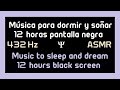 Música para DORMIR y SOÑAR - 12 horas PANTALLA NEGRA / 12 hours Music to SLEEP black screen