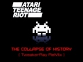 Atari Teenage Riot - Collapse Of History (TweakerRay ReMix) HQ