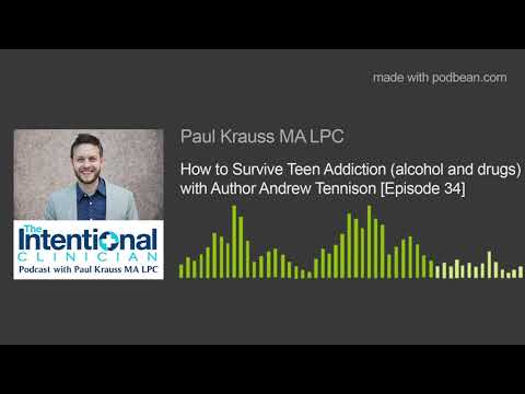 How to Survive Teen Addiction (alcohol and drugs) with author Andrew Tennison [Episode 34]