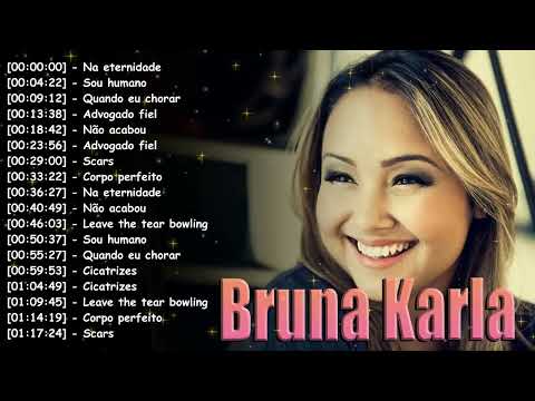 Bruna Karla Ultimate Playlist | Top 30 Louvores com Sou Humano and Que Bom Você Chegou