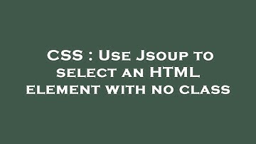 CSS : Use Jsoup to select an HTML element with no class