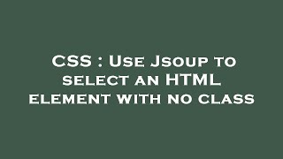 CSS : Use Jsoup to select an HTML element with no class