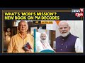 ‘Modi’s Mission’: Berjis Desai’s New Book Decodes PM Modi’s Leadership And Vision for India | N18P